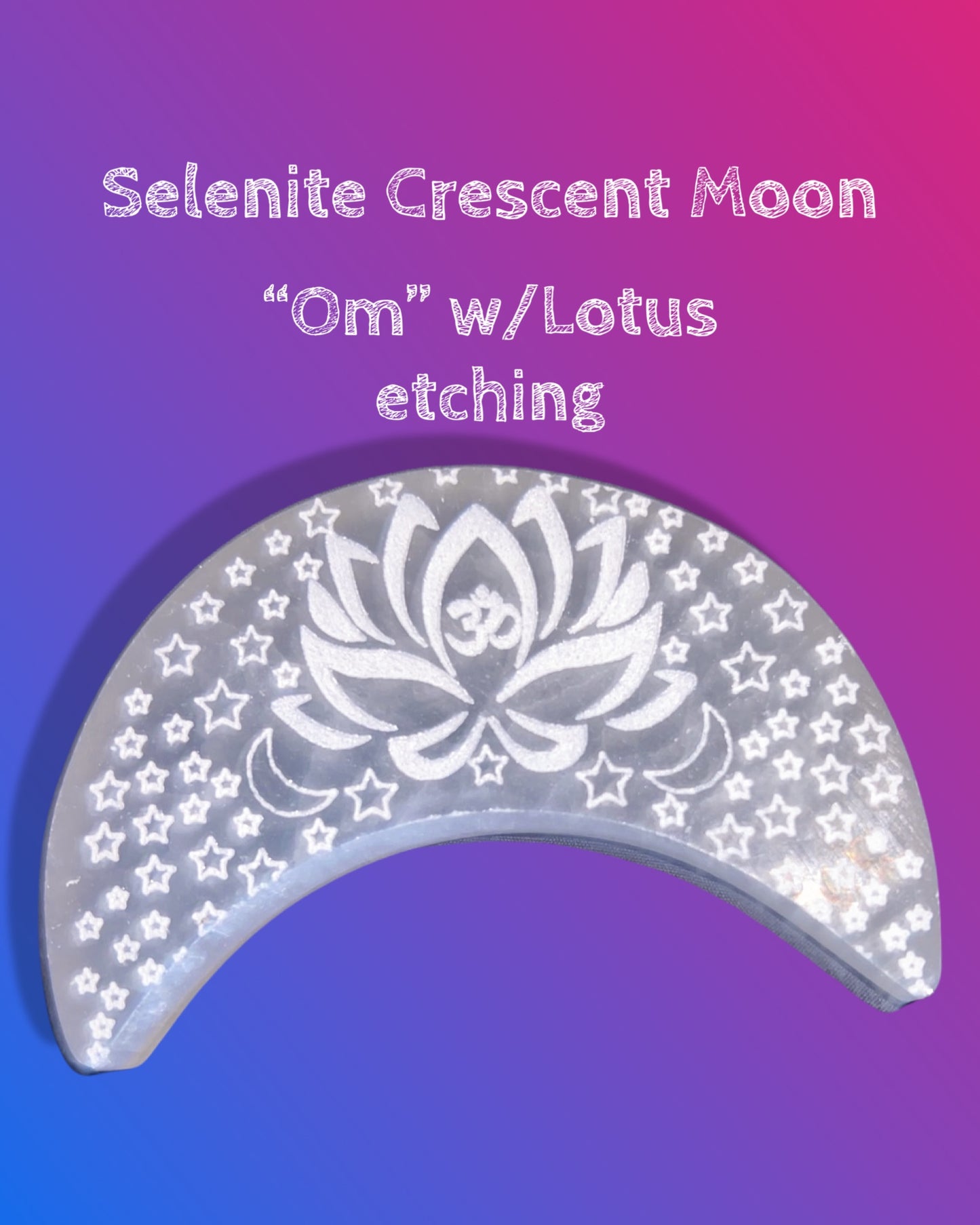 Selenite Crescent Moon “Om” w/Lotus etching